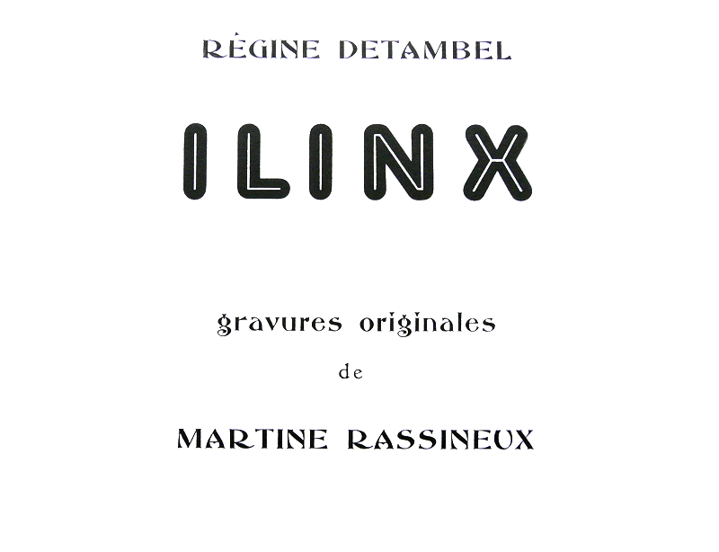 Ilinx, texte de Régine Detambel, typographie de François Da Ros, eaux-fortes au lavis de Martine Rassineux, Editions Anakatabase 2010